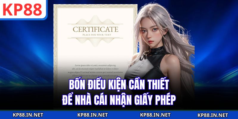 Bốn điều kiện cần thiết để nhà cái nhận giấy phép 