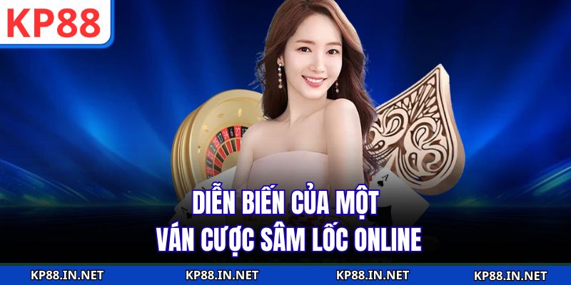 Diễn biến của một ván cược Sâm Lốc online