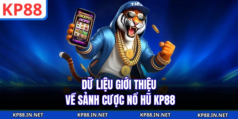 Dữ liệu giới thiệu về sảnh cược nổ hũ KP88