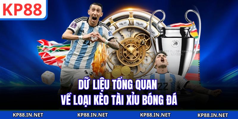 Dữ liệu tổng quan về loại kèo tài xỉu bóng đá