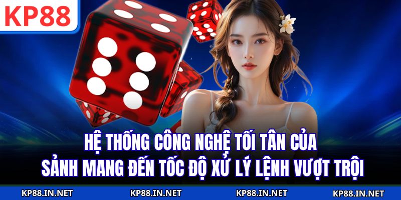 Hệ thống công nghệ tối tân của sảnh mang đến tốc độ xử lý lệnh vượt trội
