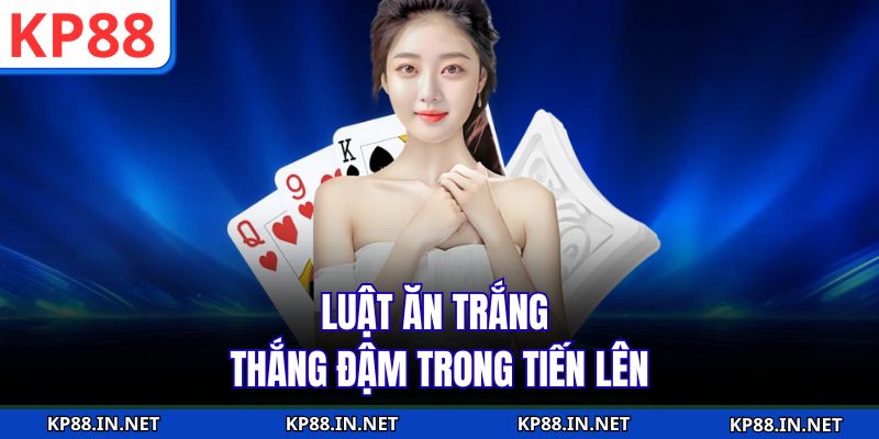 Luật ăn trắng thắng đậm trong tiến lên