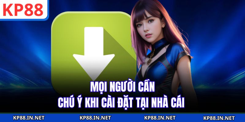 Mọi người cần chú ý khi cài đặt tại nhà cái