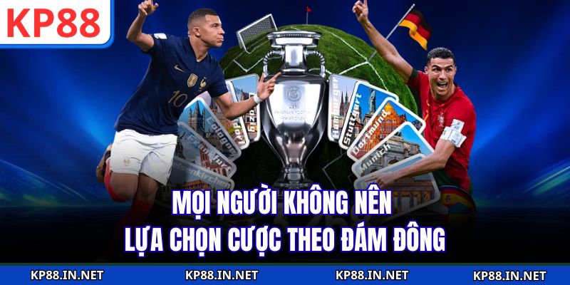 Mọi người không nên lựa chọn cược theo đám đông