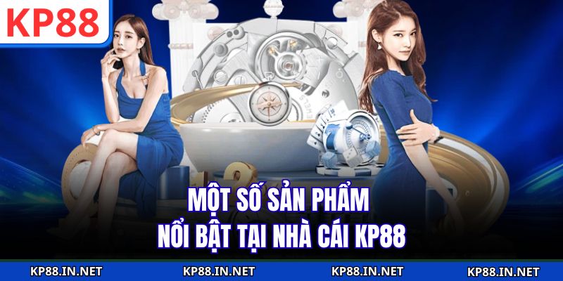 Một số sản phẩm nổi bật tại nhà cái KP88