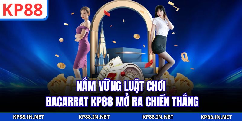 Nắm vững luật chơi bacarrat KP88 mở ra chiến thắng