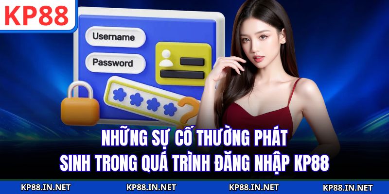 Những sự cố thường phát sinh trong quá trình đăng nhập KP88
