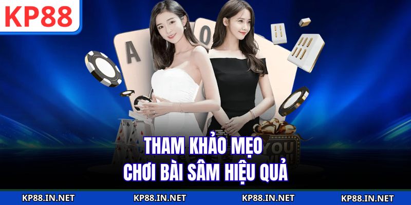 Tham khảo mẹo chơi bài Sâm hiệu quả