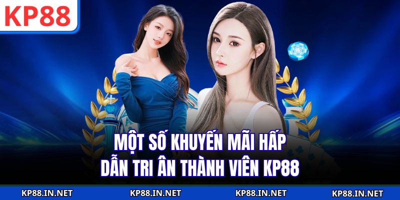 Một số khuyến mãi hấp dẫn tri ân thành viên KP88