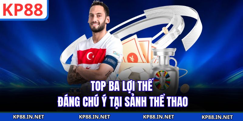 Top ba lợi thế đáng chú ý tại sảnh thể thao 