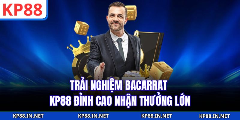 Trải nghiệm bacarrat KP88 đỉnh cao nhận thưởng lớn