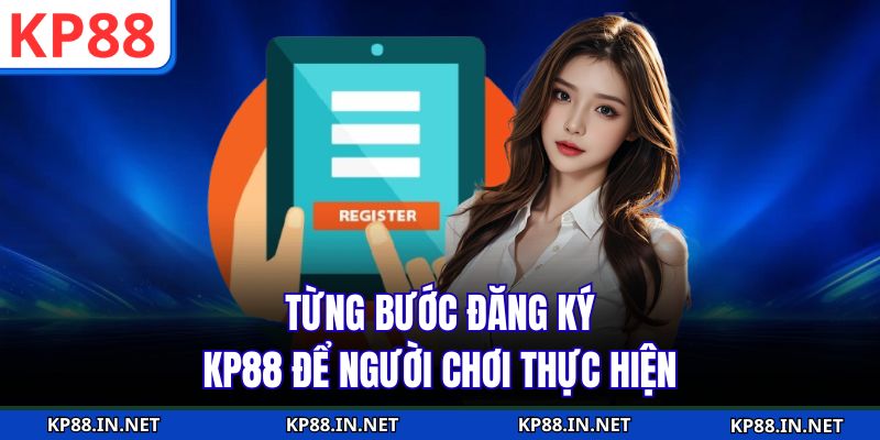 Từng bước đăng ký KP88 để người chơi thực hiện